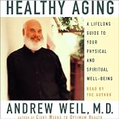 Healthy Aging: A Lifelong Guide to Your Physical and Spiritual Well-being | [Andrew Weil]