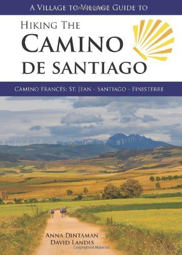 HIKING THE CAMINO DE SANTIAGO: Camino Frances: St Jean - Santiago - Finisterre. A Village to Village Guide by Anna Dintaman and David Landis (2013) Paperback