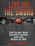 Live by the Sword: The Secret War Against Castro and the Death of JFK