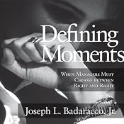 Defining Moments: When Managers Must Choose Between Right and Right | [Joseph L. Badaracco]