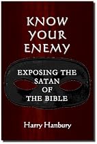Click to Download Free Kindle Book -> Know Your Enemy - Exposing the Satan of the Bible