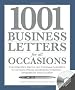 1001 Business Letters for All Occasions: From Interoffice Memos and Employee Evaluations to Company Policies and Business Invitations - Templates for Every Situation