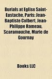 Burials at Eglise Saint-Eustache, Paris: Jean-Baptiste Colbert, Jean-Philippe Rameau, Scaramouche, Marie de Gournay