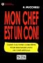 Mon chef est un con : Guide d'actions concr�tes pour travailler avec un chef difficile