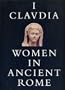 I, Claudia: Women in Ancient Rome