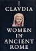 I Clavdia: Women in Ancient Rome