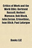 Produkt-Bild: Critics of Work and the Work Ethic: Bertrand Russell, Herbert Marcuse, Bob Black, John Zerzan, Crimethinc., Ivan Illich, Paul Lafargue