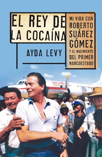 El rey de la cocaína: Mi vida con Roberto Suárez Gómez y el nacimiento del primer narcoestado (Spanish Edition)