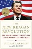 The New Reagan Revolution: How Ronald Reagans Principles Can Restore Americas Greatness