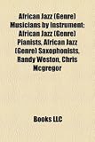 African Jazz (Genre) Musicians by Instrument: African Jazz (Genre) Pianists, African Jazz (Genre) Saxophonists, Randy Weston, Chris McGregor
