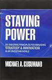 Staying Power: Six Enduring Principles for Managing Strategy and Innovation in an Uncertain World (Lessons From Microsoft, Apple, Intel, Google, Toyota, and More) (Clarendon Lectures in Management Studies) Staying Power: Six Enduring Principles for Managing Strategy and Innovation in an Uncertain World (Lessons From Microsoft, Apple, Intel, Google, Toyota, and More) (Clarendon Lectures in Management Studies)