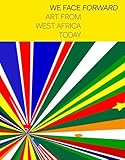 We Face Forward : art from West Africa today