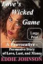 Love's Wicked Game: A Provocative - Persuasive Story of Love, Lust and Money