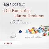 Produkt-Bild: Die Kunst des klaren Denkens: Denkfehler, die Sie besser anderen &uuml;berlassen - gelesen von Frank Elstner: 52 Denkfehler, die Sie besser anderen &uuml;berlassen. Gek&uuml;rzte H&ouml;rfassung