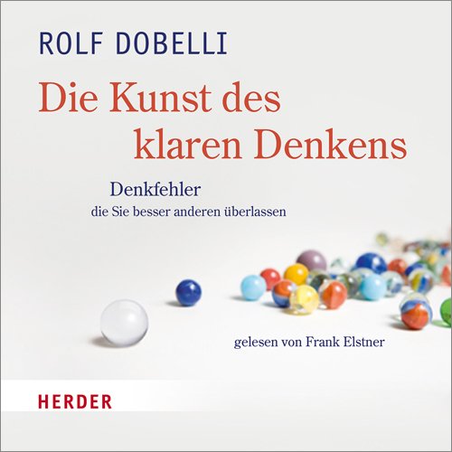 Produkt-Bild: Die Kunst des klaren Denkens: Denkfehler, die Sie besser anderen &uuml;berlassen - gelesen von Frank Elstner: 52 Denkfehler, die Sie besser anderen &uuml;berlassen. Gek&uuml;rzte H&ouml;rfassung