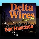 Delta Wires: Live in San Francisco