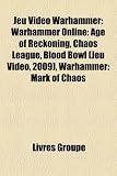 Jeu Video Warhammer: Warhammer Online: Age of Reckoning, Chaos League, Blood Bowl , Warhammer: Mark of Chaos