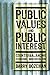 Public Values and Public Interest: Counterbalancing Economic Individualism (Public Management and Change)