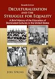 Deculturalization and the Struggle for Equality: A Brief History of the Education of Dominated Cultures in the United States
