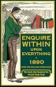 Enquire Within Upon Everything 1890: A Comprehensive Guide to the Necessities of Domestic Life in Victorian Britain