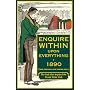 Enquire Within Upon Everything 1890: A Comprehensive Guide to the Necessities of Domestic Life in Victorian Britain
