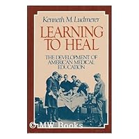 Learning to Heal: Development of American Medical Education