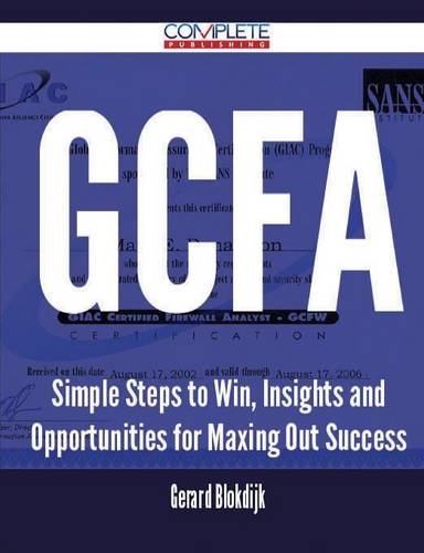 GCFA - Simple Steps to Win, Insights and Opportunities for Maxing Out Success