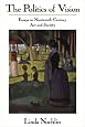 The Politics Of Vision: Essays On Nineteenth-century Art And Society (Icon Editions)