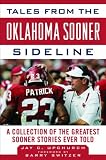 Tales from the Oklahoma Sooner Sideline: A Collection of the Greatest Sooner Stories Ever Told (Tales from the Team)