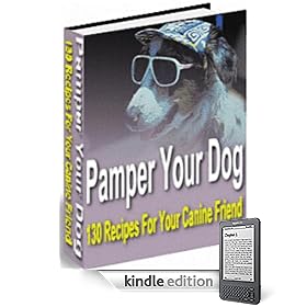 Pamper Your Dog: A Great Collection of 130 Recipes of Tempting and Tasty Treats