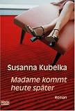 Madame kommt heute später. Roman.