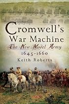 Cromwell's War Machine: The New Model Army 1645 - 1660
