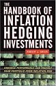 The Handbook of Inflation Hedging Investments: Enhance Performance and Protect Your Portfolio from Inflation Risk