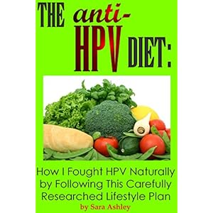 The ANTI HPV Diet: How I Fought HPV Naturally by Following This Carefully Researched Lifestyle Plan