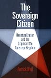 The sovereign citizen : denaturalization and the origins of the American Republic