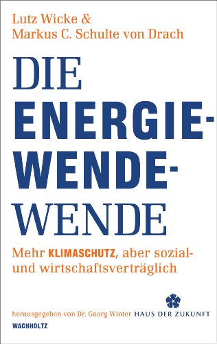 Die Energiewende-Wende: Mehr Klimaschutz, aber sozial- und wirtschaftsverträglich (German Edition)