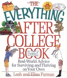 The Everything After College Book; Real-World Advice for Surviving and Thriving on Your Own