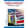 Anglais ou Am&eacute;ricain ? Les diff&eacute;rences &agrave; conna&icirc;tre ; Guide de conversation