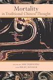 Mortality in Traditional Chinese Thought (SUNY Series in Chinese Philosophy and Culture)