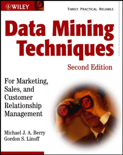 Data Mining Techniques: For Marketing, Sales, and Customer Relationship Management, by Michael J. A. Berry, Gordon S. Linoff