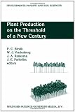Plant production on the threshold of a new century : proceedings of the international conference at the occasion of the 75th anniversary of the Wageningen Agricultural University, Wageningen, The Neth