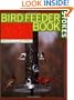 The Bird Feeder Book: An Easy Guide to Attracting, Identifying, and Understanding Your Feeder Birds
