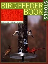 The Bird Feeder Book: An Easy Guide to Attracting, Identifying, and Understanding Your Feeder Birds