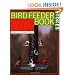 The Bird Feeder Book: An Easy Guide to Attracting, Identifying, and Understanding Your Feeder Birds