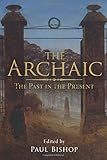 The archaic : the past in the present : a collection of papers