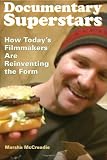 Documentary Superstars: How Today's Filmmakers Are Reinventing the Form