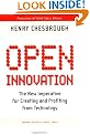Open Innovation: The New Imperative for Creating and Profiting from Technology