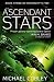 The Ascendant Stars: Book Three of Humanity's Fire