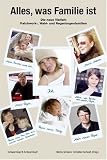 Alles, was Familie ist - Die neue Vielfalt: Patchwork-, Wahl- und Regenbogenfamilien - 