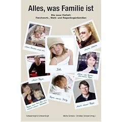 Alles, was Familie ist. Die neue Vielfalt: Patchwork-, Wahl- und Regenbogenfamilien